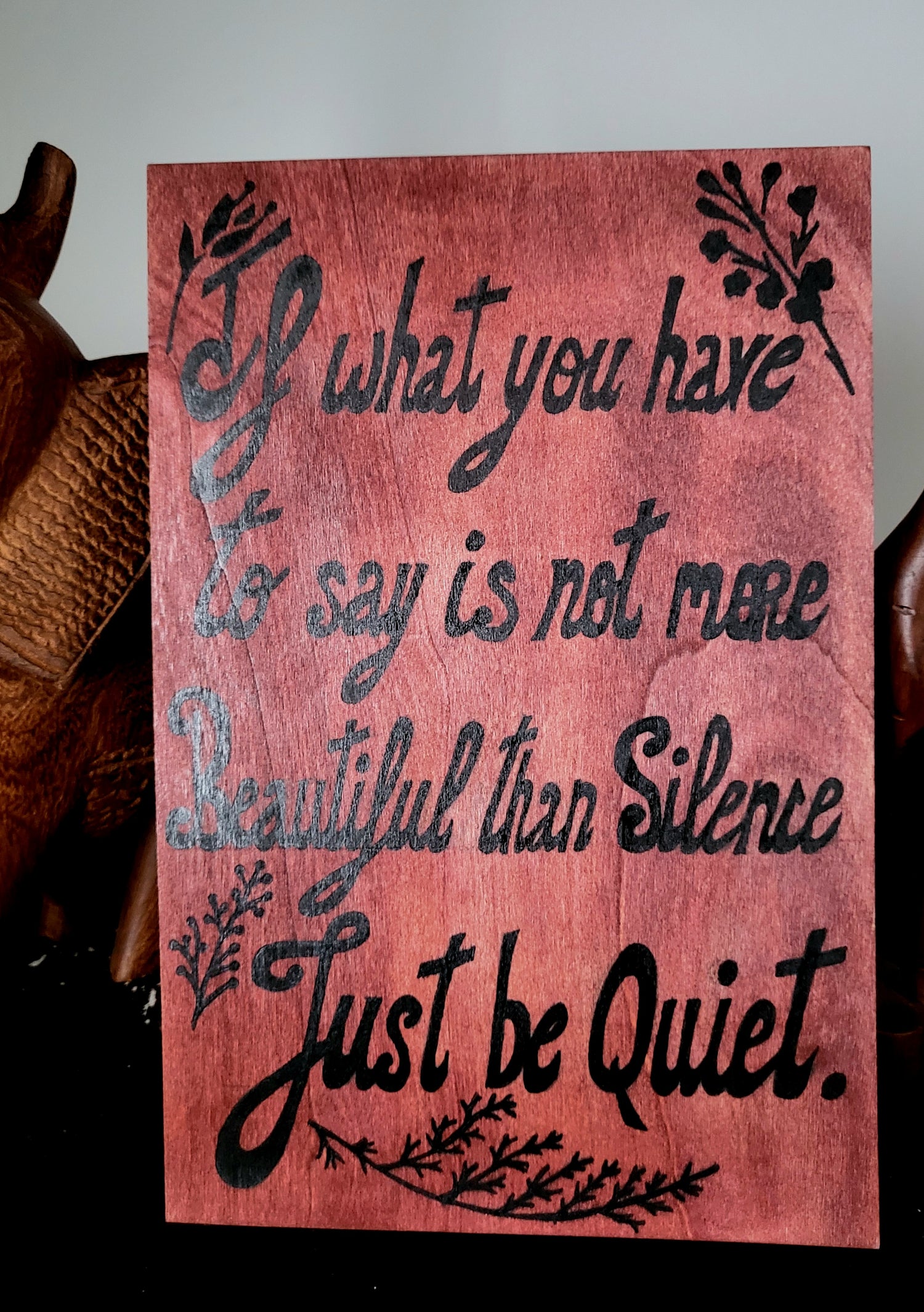 Red mahogany wood Art wall "If what you have to say is not more Beautiful than Silence Just be quiet."