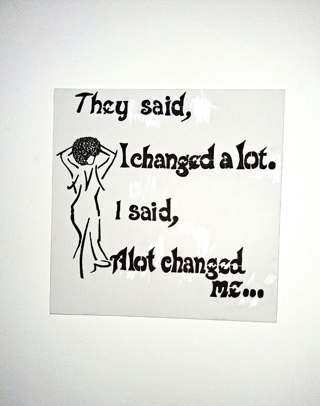 White Canvas Art wall " They said, I changed a lot. I said, a lot changed me..."